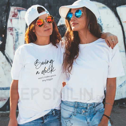 Being a Dick won't make yours any bigger Cotton Tee, Snarky Sarcasm Tee,Funny Ironic Top, Attitude Tee,Adult Humor Tee,Potty Mouth Shirt