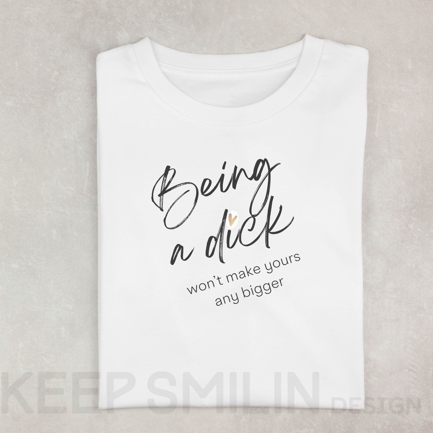 Being a Dick won't make yours any bigger Cotton Tee, Snarky Sarcasm Tee,Funny Ironic Top, Attitude Tee,Adult Humor Tee,Potty Mouth Shirt