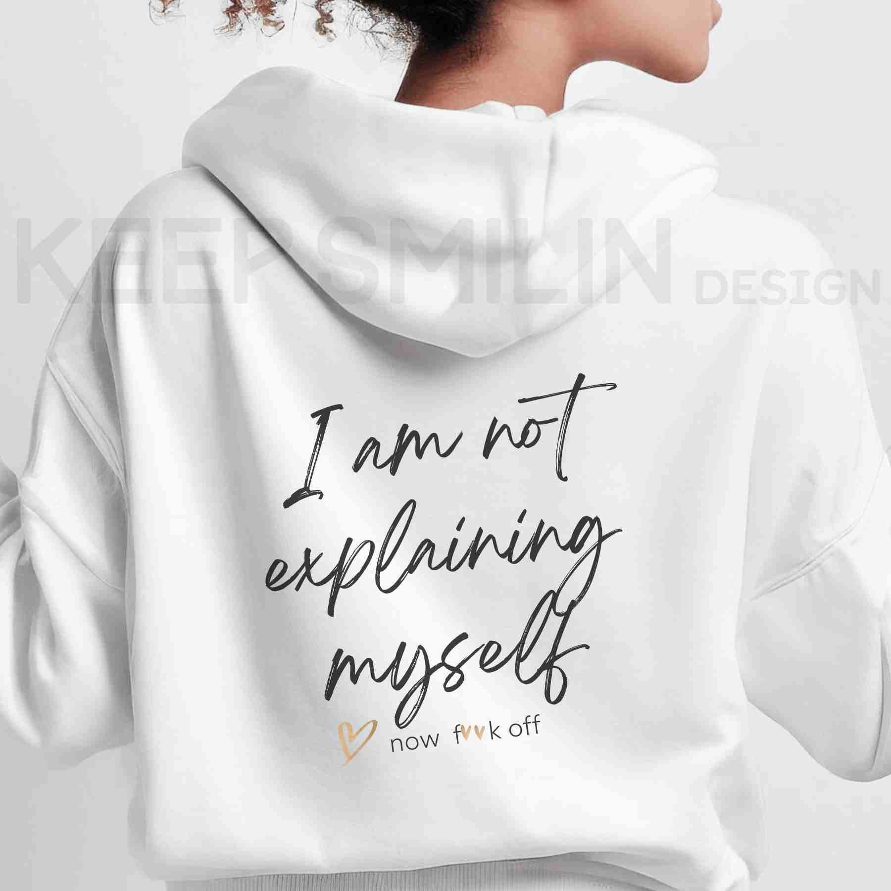 I am not explaining myself now F**k off!, Delux Hooded Sweatshirt, Gift For Crabby Tantrum, Adult Humor Tee, Potty Mouth Shirt, Unisex