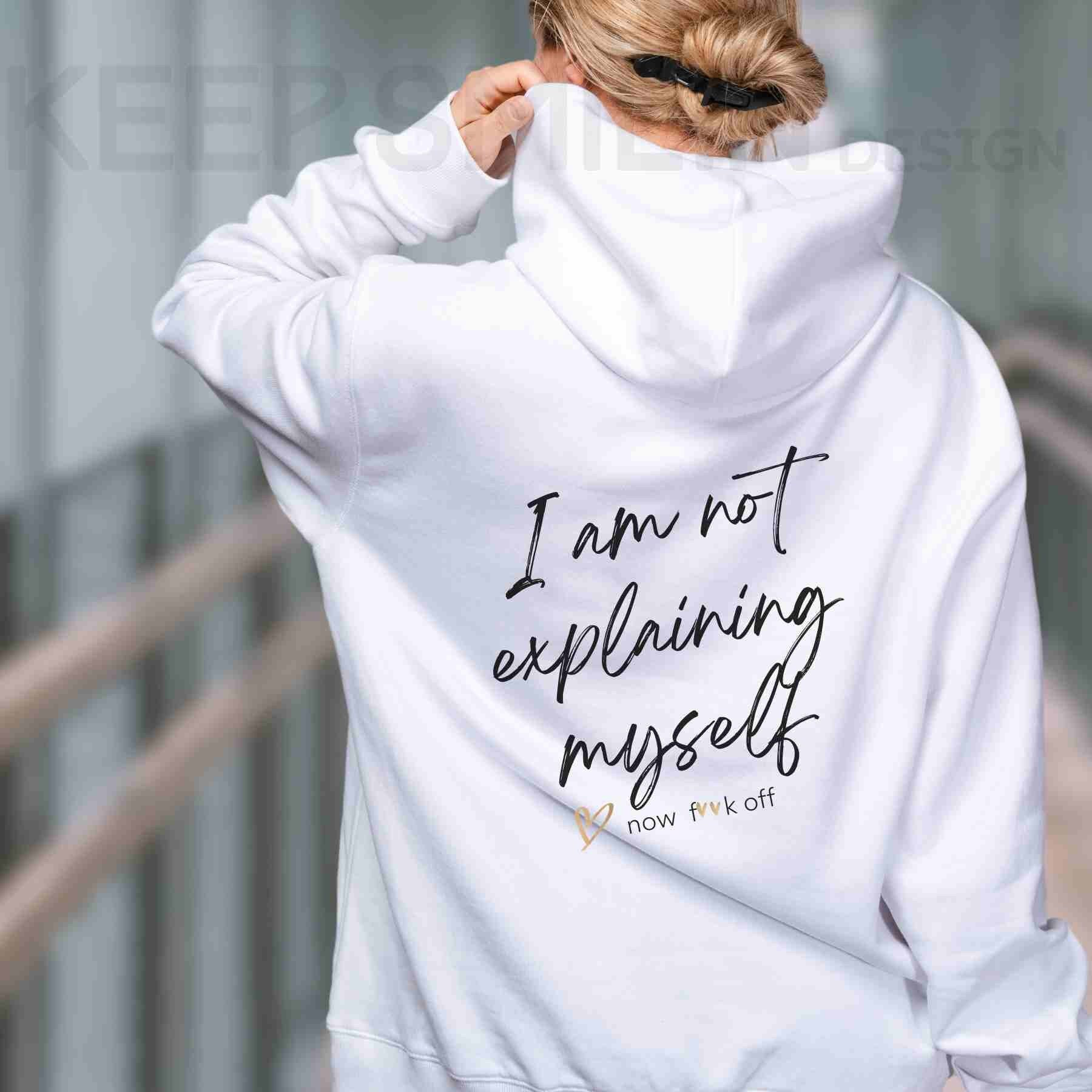 I am not explaining myself now F**k off!, Delux Hooded Sweatshirt, Gift For Crabby Tantrum, Adult Humor Tee, Potty Mouth Shirt, Unisex