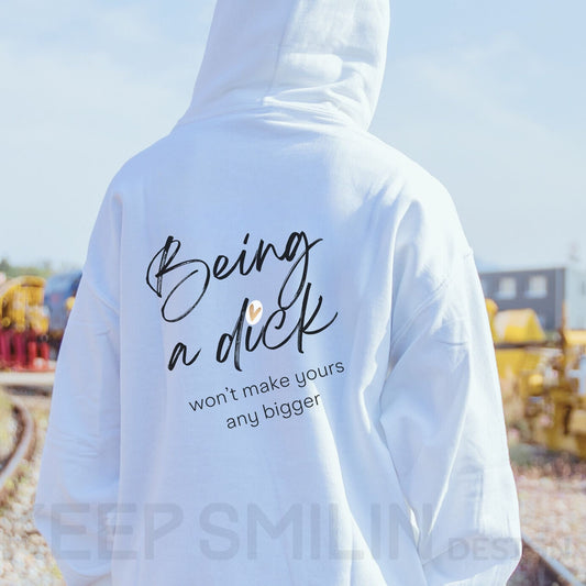 Being a Dick won't make yours any bigger, Delux Hooded Sweatshirt, Gift For Crabby Tantrum, Adult Humor Tee, Potty Mouth Shirt, Unisex Gift