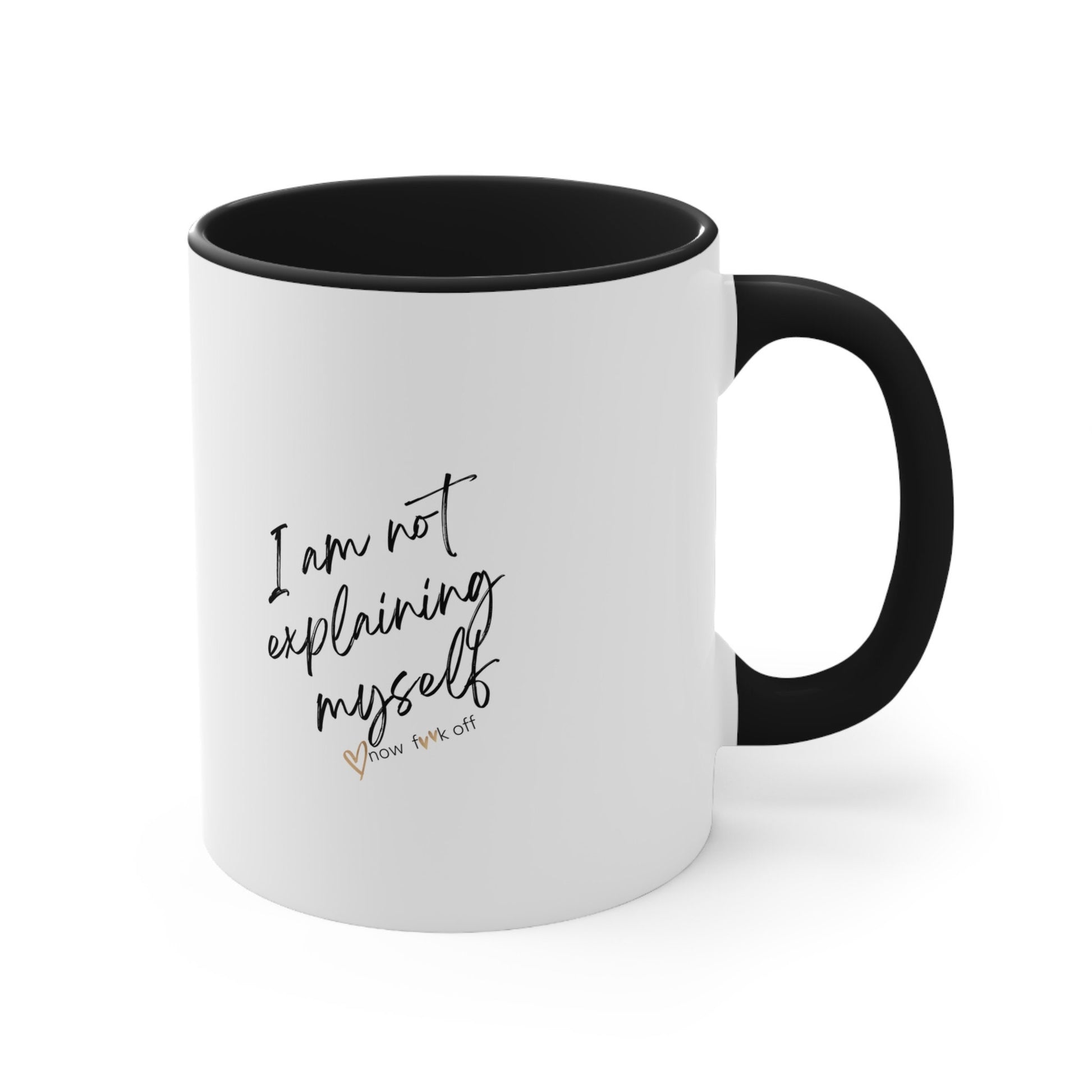 I am not explaining myself now f**k off! Coffee Mug,11oz two-tone color.Sarcasm Mug,Funny Mug,Attitude Mug,Adult Humor Mug,Just say it!