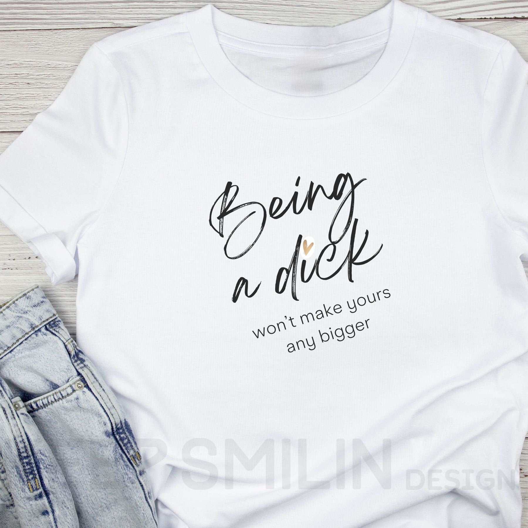 Being a Dick won't make yours any bigger Cotton Tee, Snarky Sarcasm Tee,Funny Ironic Top, Attitude Tee,Adult Humor Tee,Potty Mouth Shirt