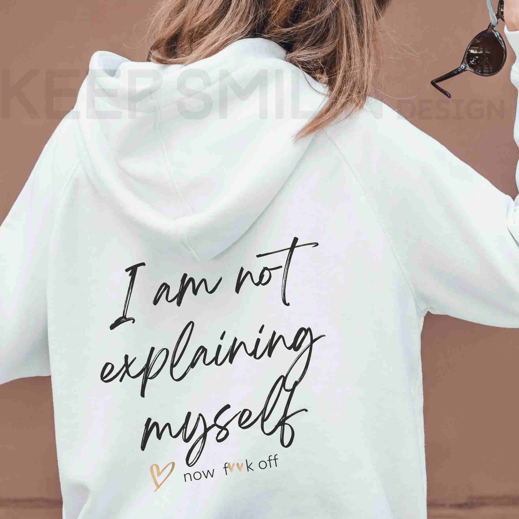 I am not explaining myself now F**k off!, Delux Hooded Sweatshirt, Gift For Crabby Tantrum, Adult Humor Tee, Potty Mouth Shirt, Unisex