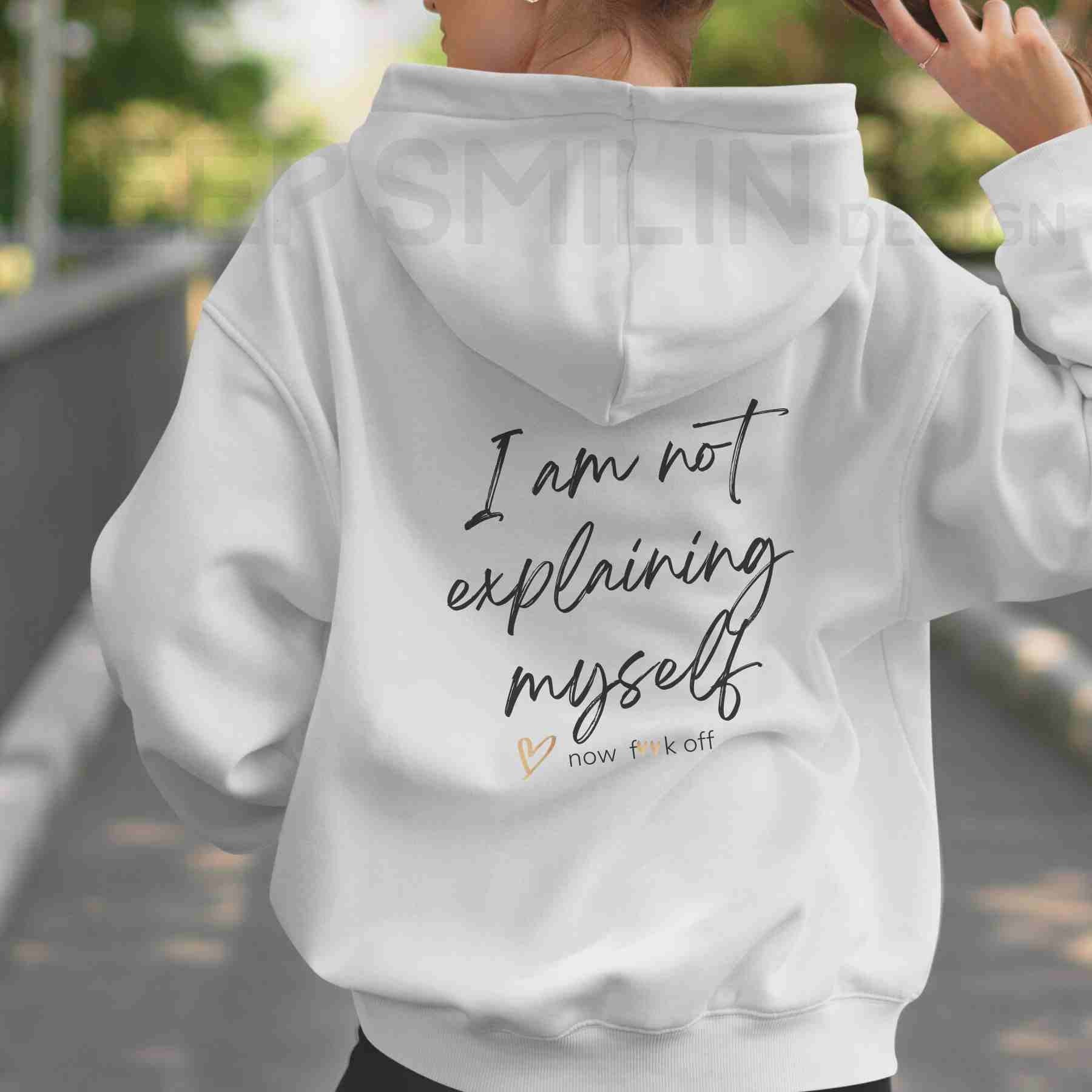 I am not explaining myself now F**k off!, Delux Hooded Sweatshirt, Gift For Crabby Tantrum, Adult Humor Tee, Potty Mouth Shirt, Unisex