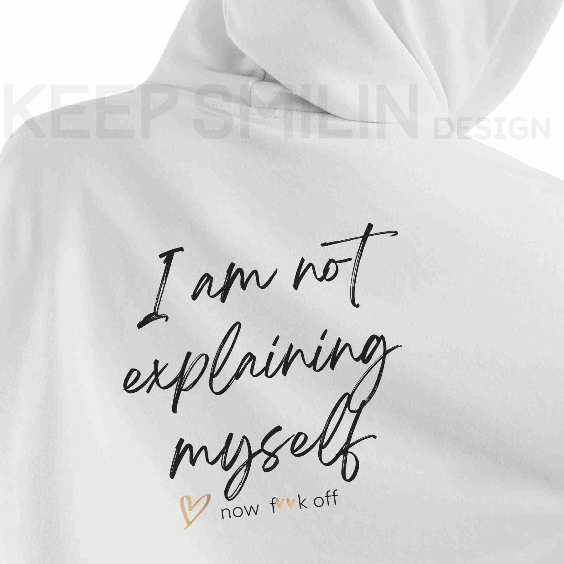 I am not explaining myself now F**k off!, Delux Hooded Sweatshirt, Gift For Crabby Tantrum, Adult Humor Tee, Potty Mouth Shirt, Unisex