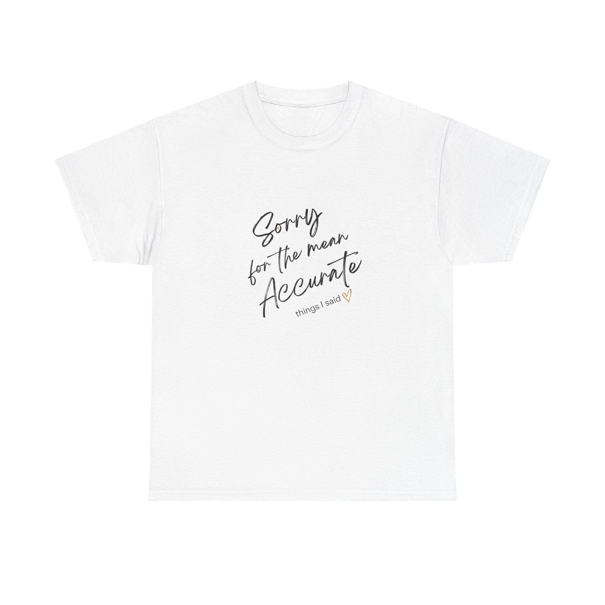 Sorry for the mean Accurate things I said Cotton Sassy Sarcastic Tee,Funny Ironic Apology Shirt,Shady Snarky Top,Attitude Tee,Adult Humor