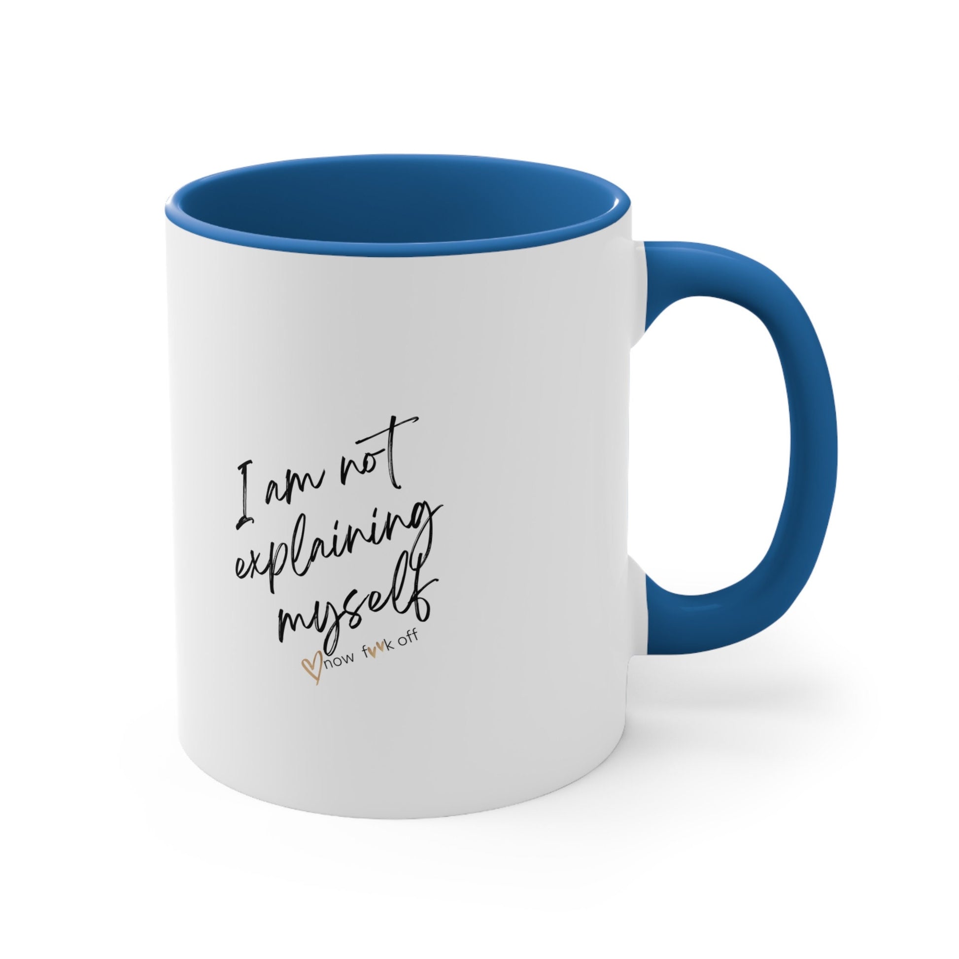 I am not explaining myself now f**k off! Coffee Mug,11oz two-tone color.Sarcasm Mug,Funny Mug,Attitude Mug,Adult Humor Mug,Just say it!