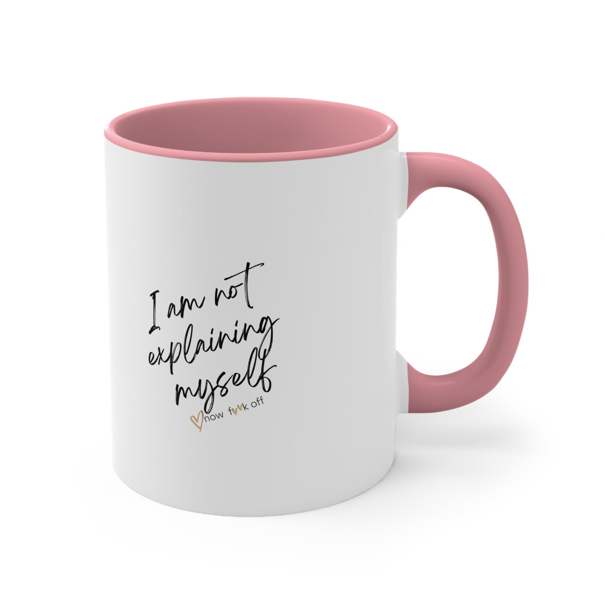 I am not explaining myself now f**k off! Coffee Mug,11oz two-tone color.Sarcasm Mug,Funny Mug,Attitude Mug,Adult Humor Mug,Just say it!