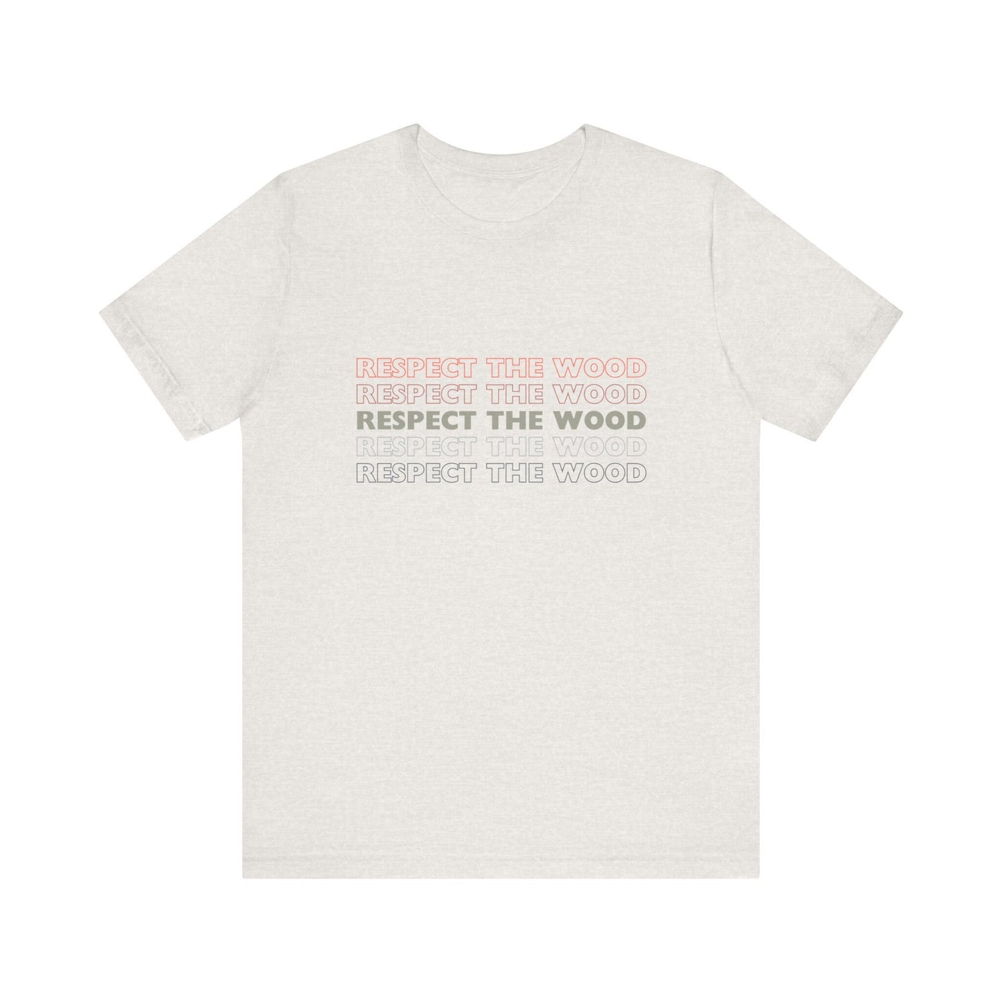 Respect the Wood heather t-shirt, Oh mama, have I got the shirt for you! This "Respect the Wood" tee is prettay, prettay, prettay good.