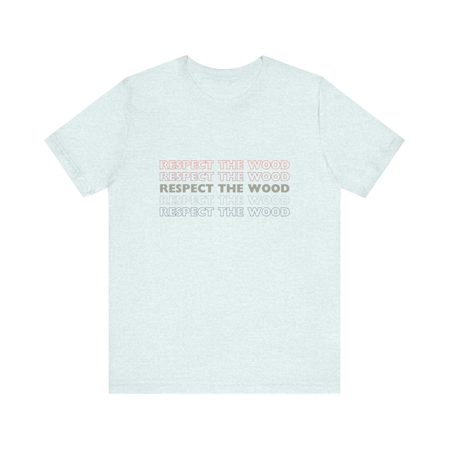 Respect the Wood heather t-shirt, Oh mama, have I got the shirt for you! This "Respect the Wood" tee is prettay, prettay, prettay good.
