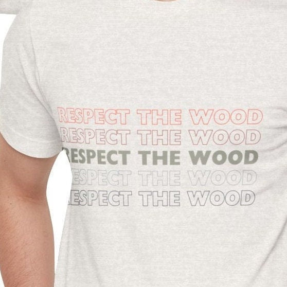 Respect the Wood heather t-shirt, Oh mama, have I got the shirt for you! This "Respect the Wood" tee is prettay, prettay, prettay good.