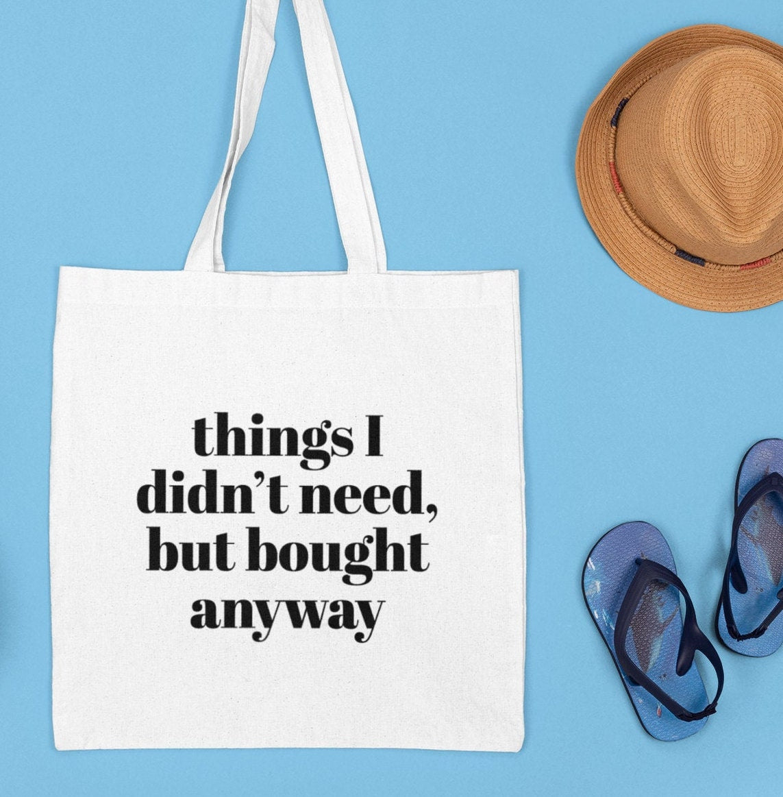 Things I didn’t need but bought anyway,Funny Tote Bag, Great gift Back to School Gift,Girlfriend gift, Sassy saying, Weekend Bag, Reusable