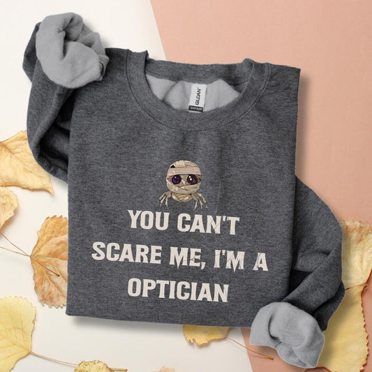 You Can't Scare Me I am A Optician Crewneck Sweatshirt, Halloween Sweatshirt, Halloween Apparel, Cozy Halloween Sweatshirt, Trick or treat