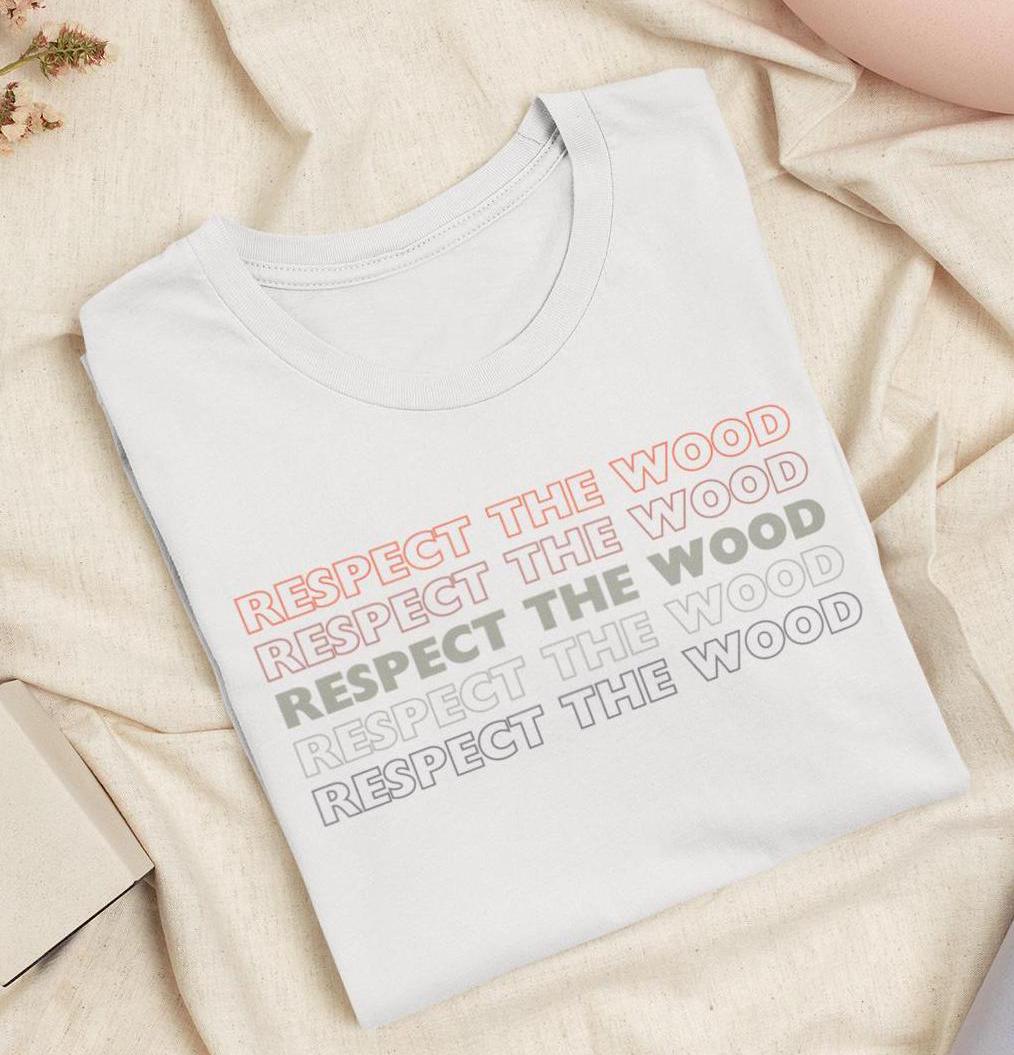 Respect the Wood heather t-shirt, Oh mama, have I got the shirt for you! This "Respect the Wood" tee is prettay, prettay, prettay good.