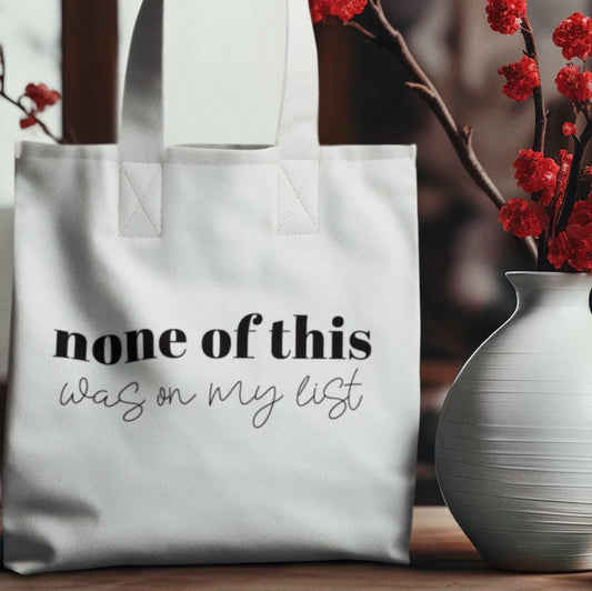 None of this was on my list,Funny Tote Bag,Back to School, Great gift tote, Mom Gift,Girlfriend gift, Sassy saying, Weekend Bag, Reusable