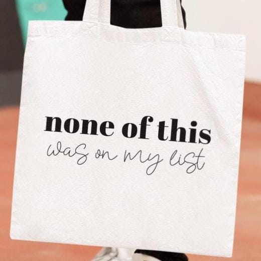 None of this was on my list,Funny Tote Bag,Back to School, Great gift tote, Mom Gift,Girlfriend gift, Sassy saying, Weekend Bag, Reusable