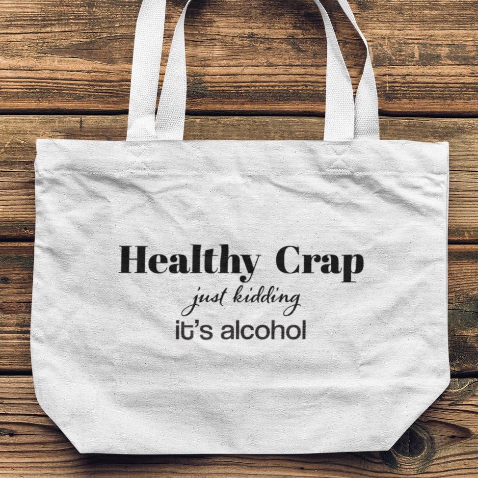 Healthy Crap,just kidding it’s alcohol.Back to School Bag, Great gift tote, Mom Gift,Girlfriend gift, Sassy saying, Weekend Bag, Reusable