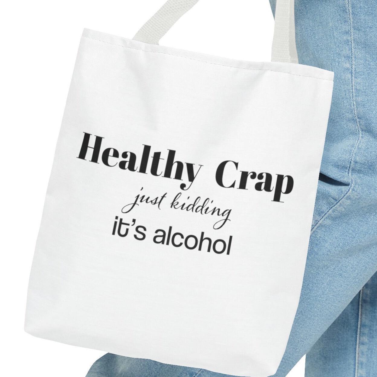 Healthy Crap,just kidding it’s alcohol.Back to School Bag, Great gift tote, Mom Gift,Girlfriend gift, Sassy saying, Weekend Bag, Reusable