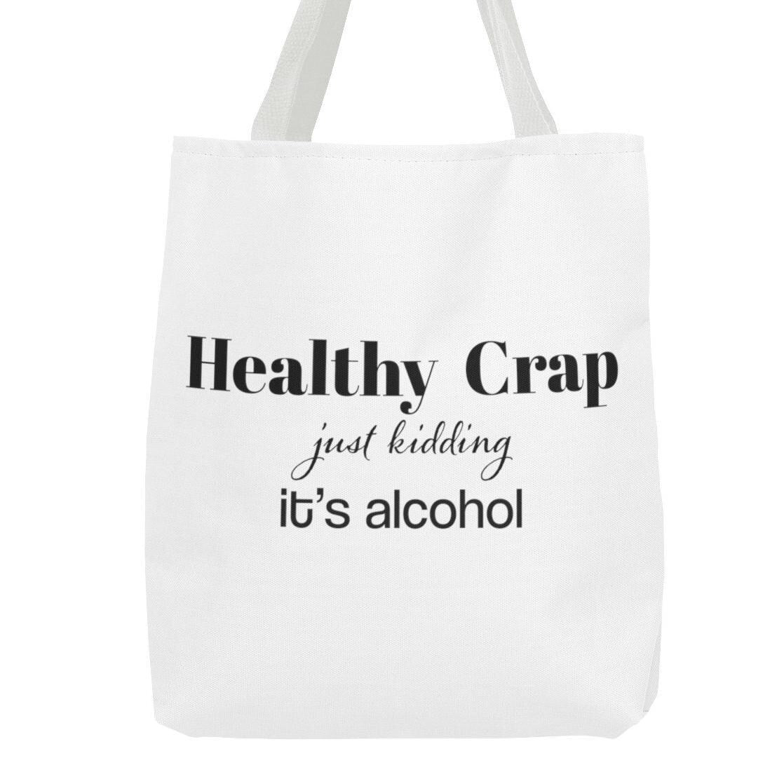 Healthy Crap,just kidding it’s alcohol.Back to School Bag, Great gift tote, Mom Gift,Girlfriend gift, Sassy saying, Weekend Bag, Reusable