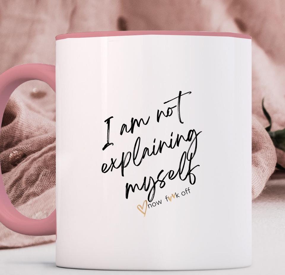 I am not explaining myself now f**k off! Coffee Mug,11oz two-tone color.Sarcasm Mug,Funny Mug,Attitude Mug,Adult Humor Mug,Just say it!