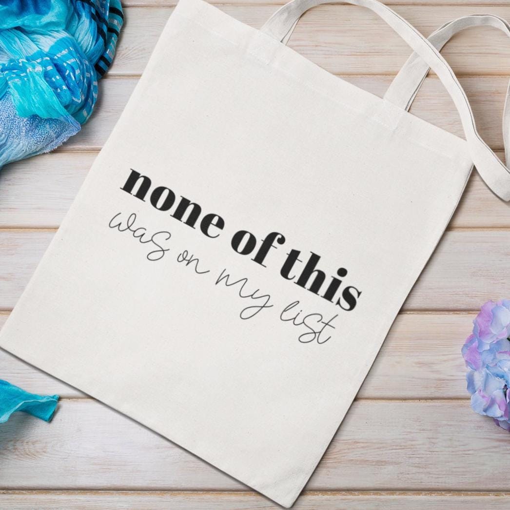 None of this was on my list,Funny Tote Bag,Back to School, Great gift tote, Mom Gift,Girlfriend gift, Sassy saying, Weekend Bag, Reusable