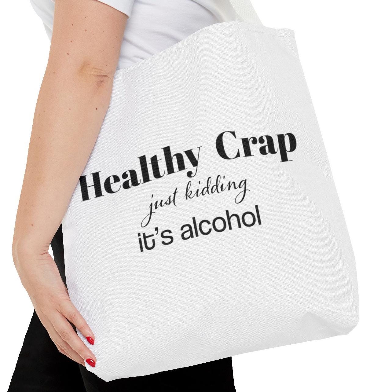 Healthy Crap,just kidding it’s alcohol.Back to School Bag, Great gift tote, Mom Gift,Girlfriend gift, Sassy saying, Weekend Bag, Reusable