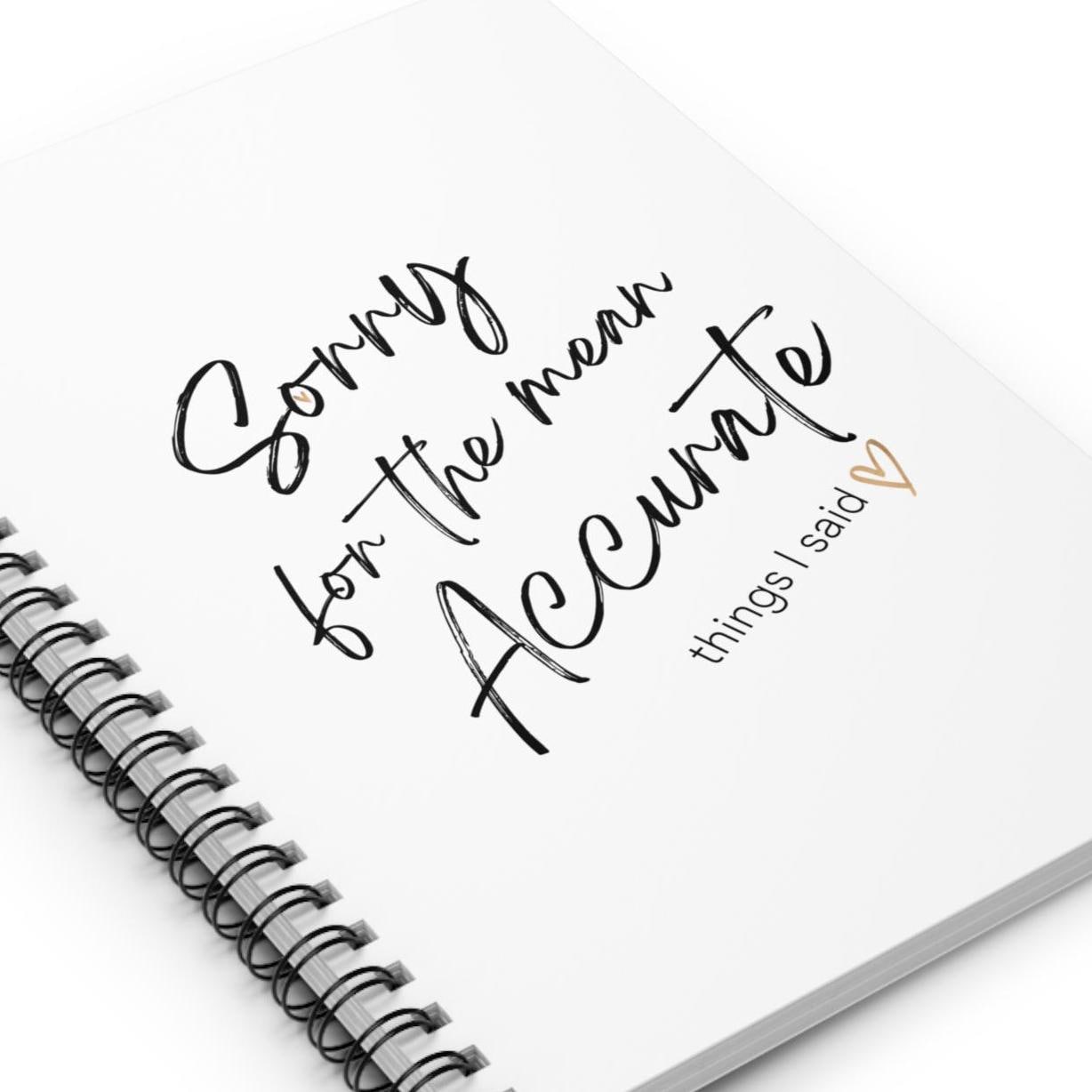 Funny Sorry for the Mean Accurate Things I Said Ruled Line Spiral Notebook - Journal, Diary, Writing Journal, Gift for Writer, Office