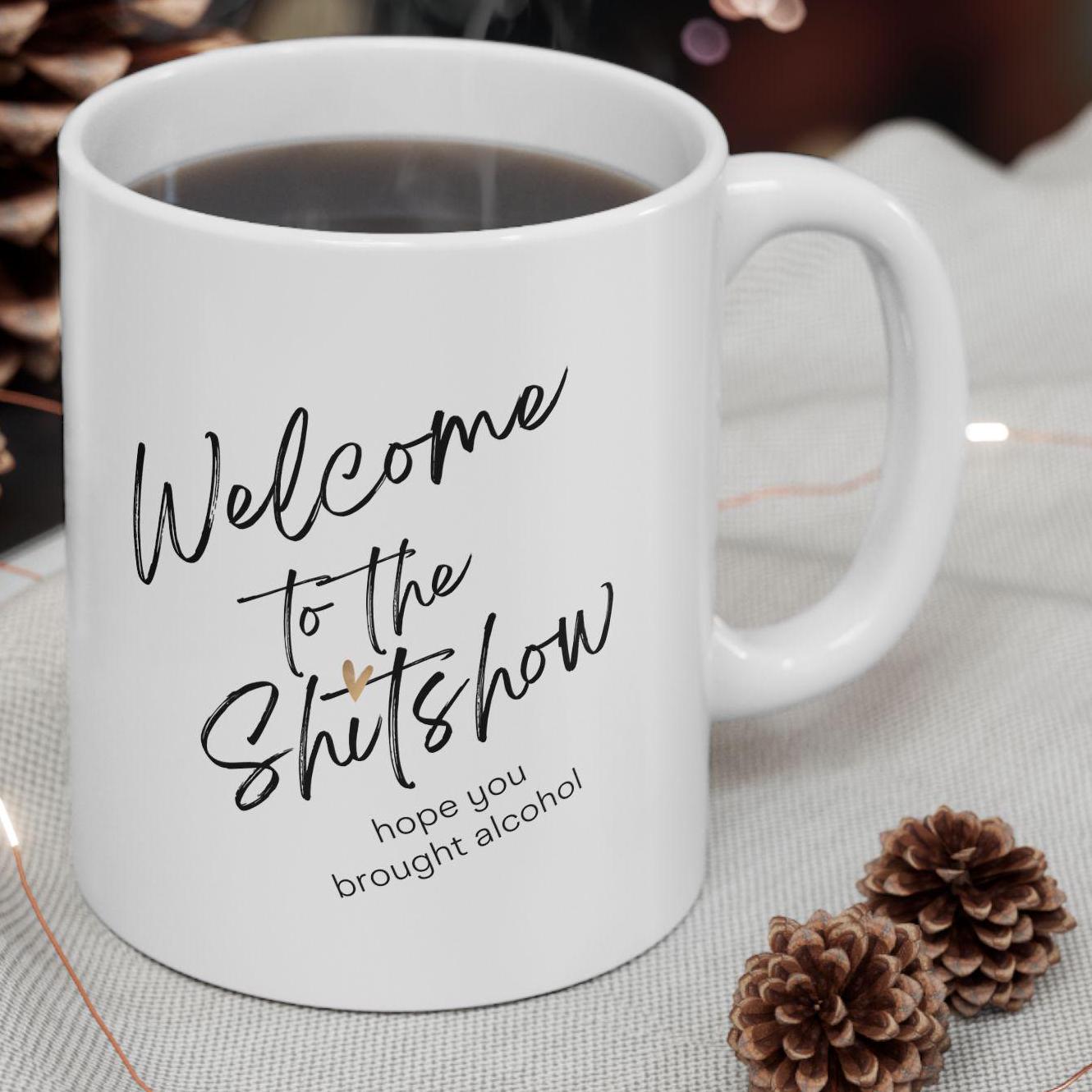 Shit Show Gift, Funny Ceramic Mug, Sarcastic Coffee Cup, Welcome to the Shit Show Mug, Alcohol Lover Gift, 11oz 15oz Cup