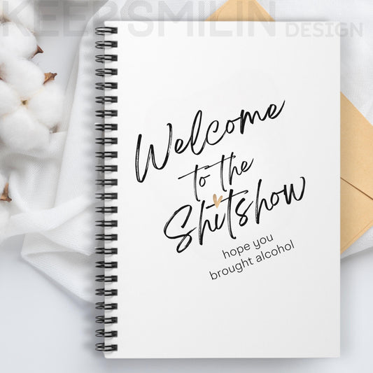 Spiral Notebook - Welcome to the Shitshow Hope You Brought Alcohol - Funny Journal, Ruled Line Paper, Diary, Notepad, Stationery Gift