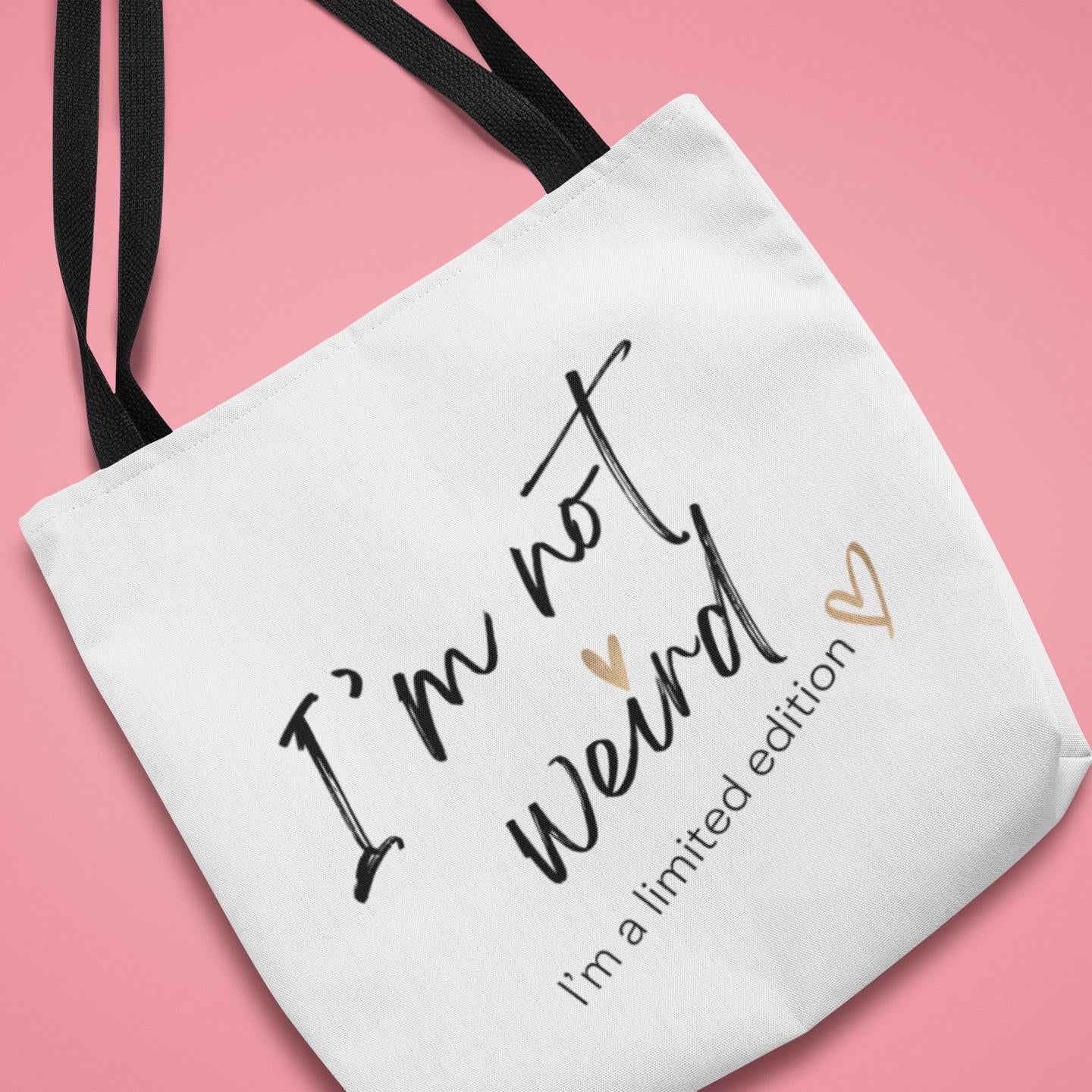 Limited Edition Tote Bag, I'm not Weird I'm a Limited Edition, Funny Saying, Attitude, Unique Carryall, Quirky Market Bag, Eccentric Tote