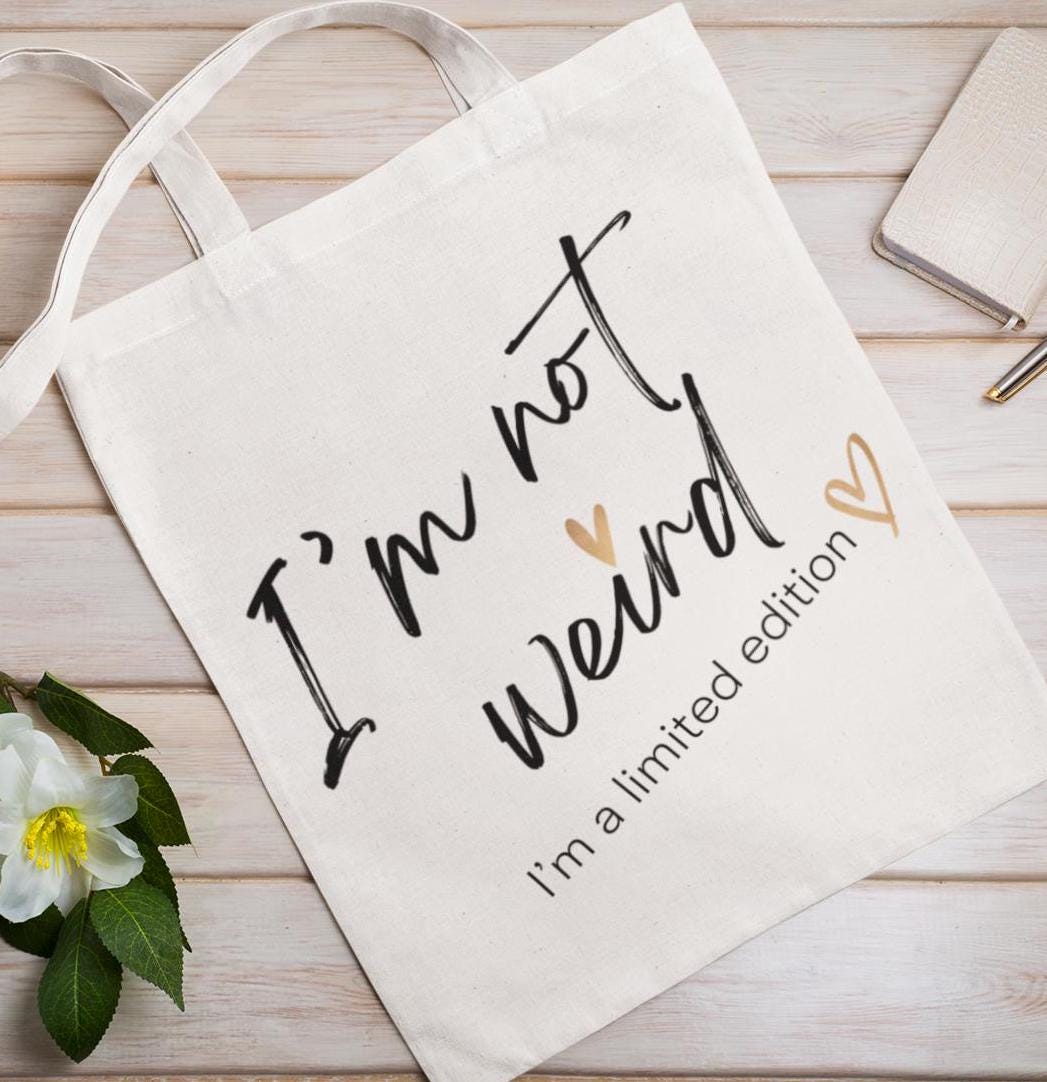 Limited Edition Tote Bag, I'm not Weird I'm a Limited Edition, Funny Saying, Attitude, Unique Carryall, Quirky Market Bag, Eccentric Tote