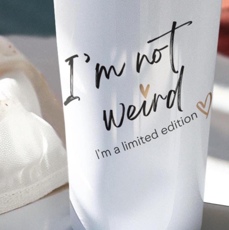 I'm not Weird I'm A Limited Edition Tumbler 20oz, Unique Drinkware, Quirky Cup, Fun Beverage Holder, Special Edition Mug, Gift for Unisex