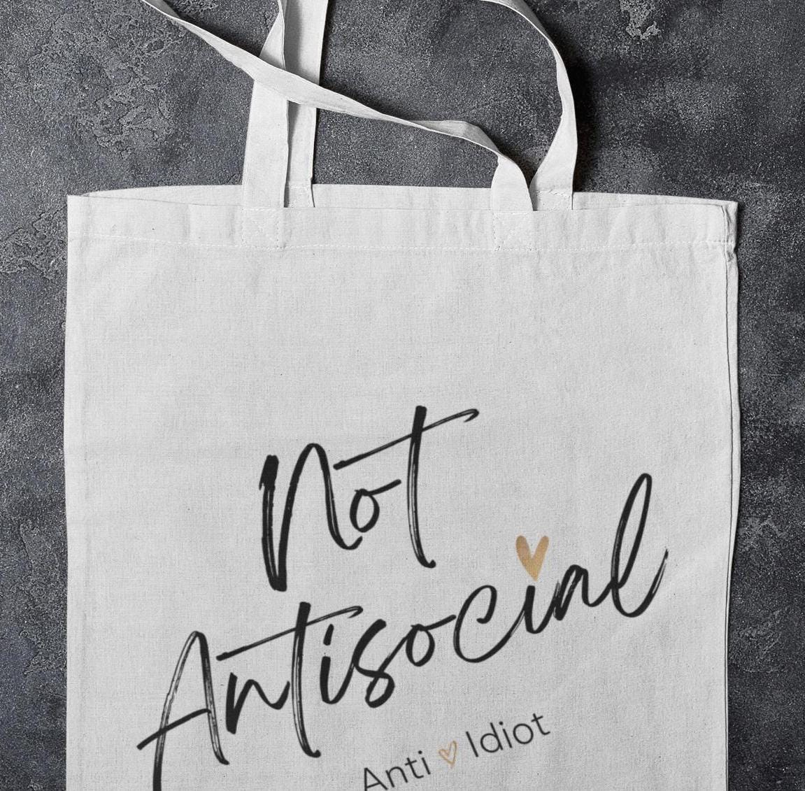 Funny Tote Bag, Sarcastic Reusable Tote, Snarky Shoulder Bag, Curse Word Eco Friendly Bag, "Not Antisocial Anti Idiot"Tote, Gift, Breakup