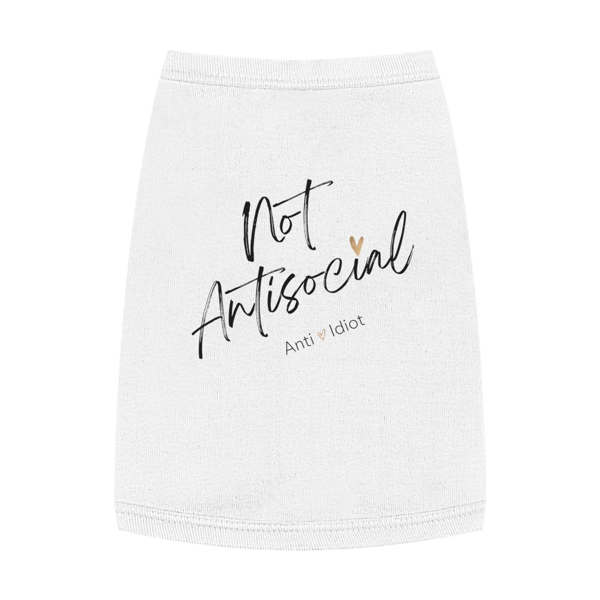 Dog Tank Top, Funny Pet Shirt, Not Antisocial-anti idiot,Dog Lover Gift,Cute Doggie Tee, Quirky Animal Apparel, pet matching shirt,Gift Dog