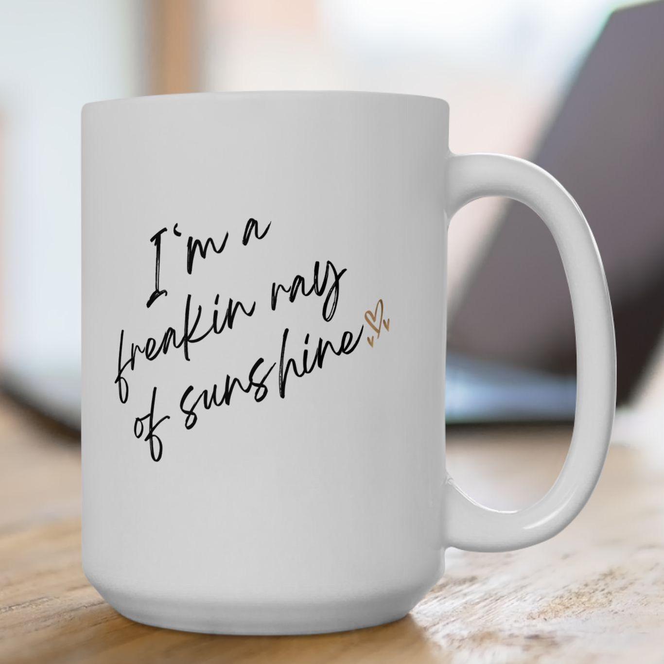 Freakin Ray of Sunshine Ceramic Mug, Positive Vibes Coffee Cup, Inspirational Tea Mug Gift, Motivational Quote Drinkware, Funny Mug Gift