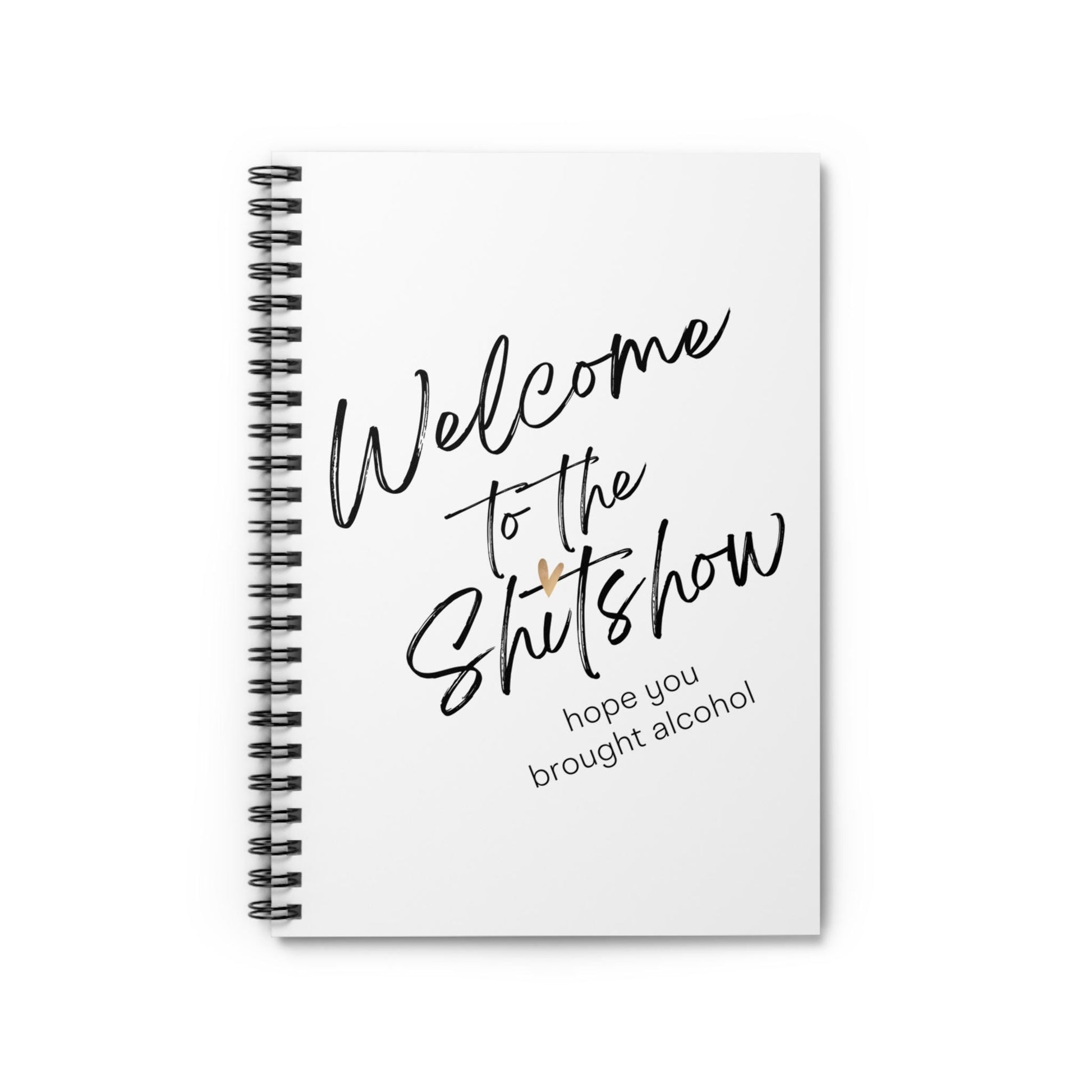 Spiral Notebook - Welcome to the Shitshow Hope You Brought Alcohol - Funny Journal, Ruled Line Paper, Diary, Notepad, Stationery Gift