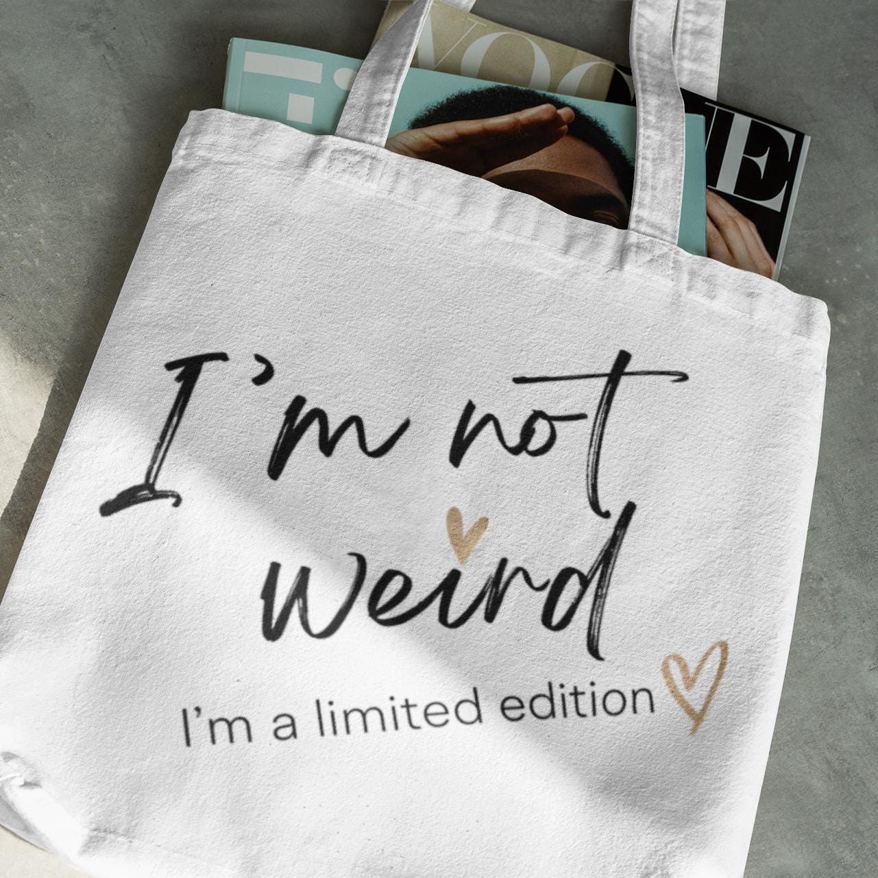 Limited Edition Tote Bag, I'm not Weird I'm a Limited Edition, Funny Saying, Attitude, Unique Carryall, Quirky Market Bag, Eccentric Tote