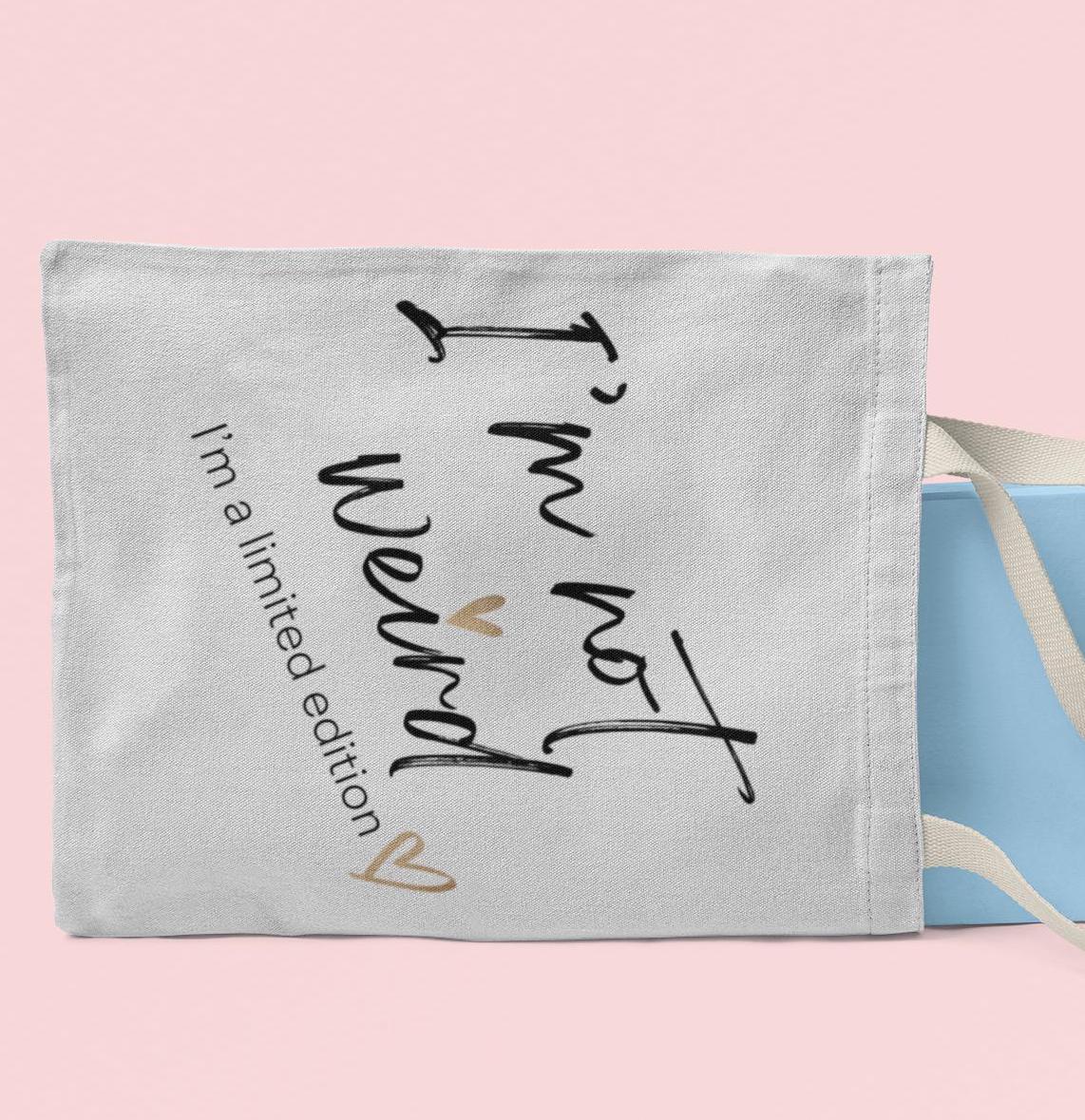 Limited Edition Tote Bag, I'm not Weird I'm a Limited Edition, Funny Saying, Attitude, Unique Carryall, Quirky Market Bag, Eccentric Tote