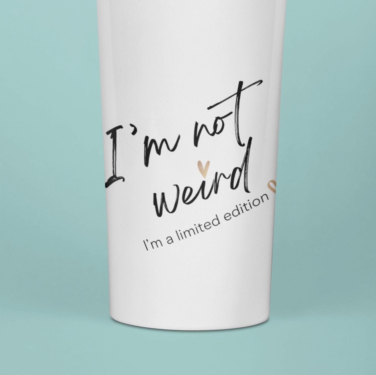 I'm not Weird I'm A Limited Edition Tumbler 20oz, Unique Drinkware, Quirky Cup, Fun Beverage Holder, Special Edition Mug, Gift for Unisex