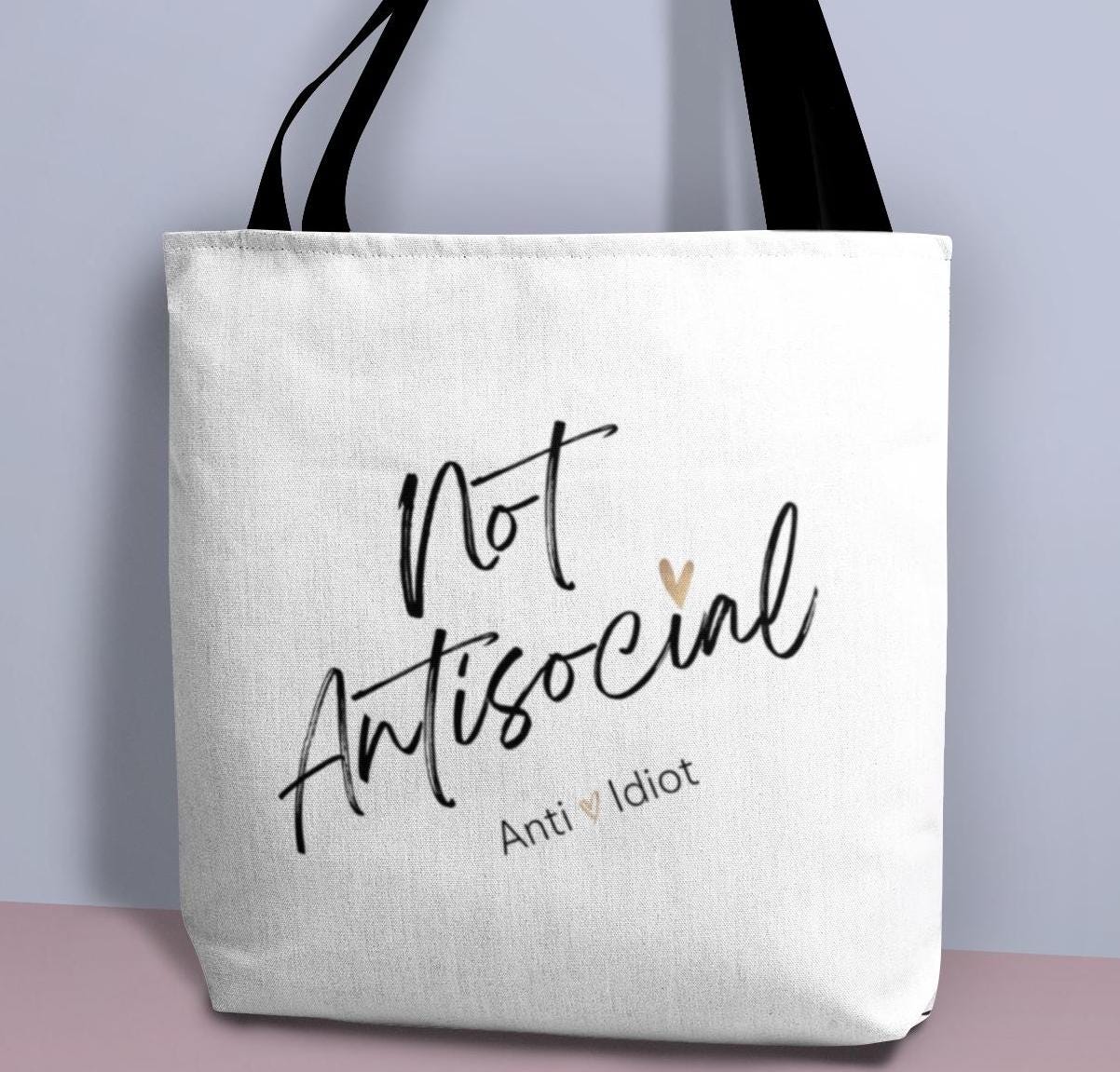Funny Tote Bag, Sarcastic Reusable Tote, Snarky Shoulder Bag, Curse Word Eco Friendly Bag, "Not Antisocial Anti Idiot"Tote, Gift, Breakup