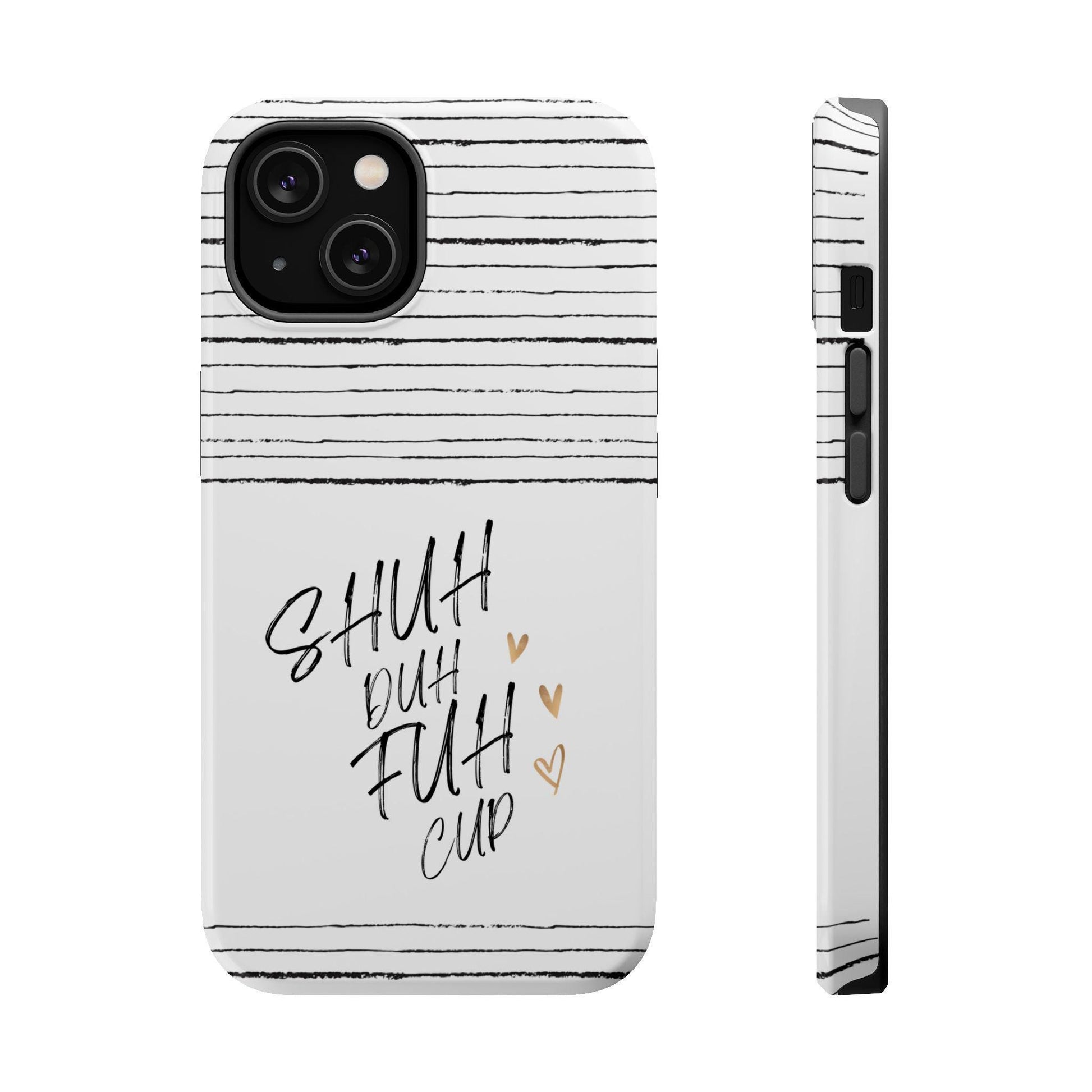Shuh Duh Fuh Cup Magnetic Tough Case, Funny iPhone Mag Cover, Sarcastic Phone Protection, Unique Gift for Him Her, Printed Phone Shell