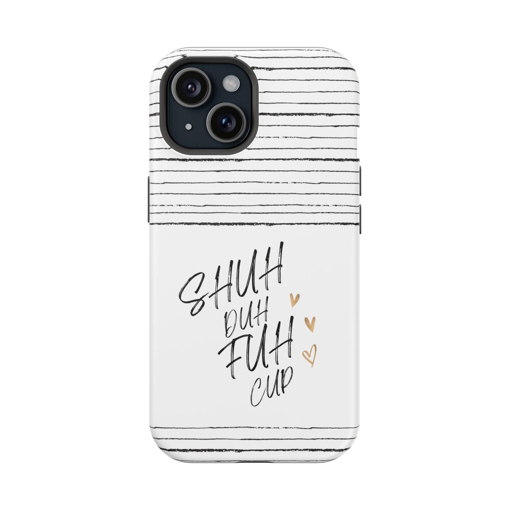 Shuh Duh Fuh Cup Magnetic Tough Case, Funny iPhone Mag Cover, Sarcastic Phone Protection, Unique Gift for Him Her, Printed Phone Shell