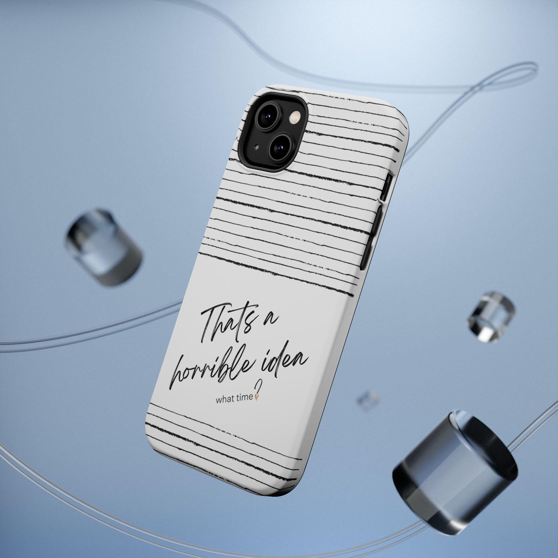 iPhone Case, Funny Quote, Sarcastic Gift, MAG Tough Protective Cover, That's a Horrible Idea What Time, Humor Gift,Unisex, Mothers Day Gift