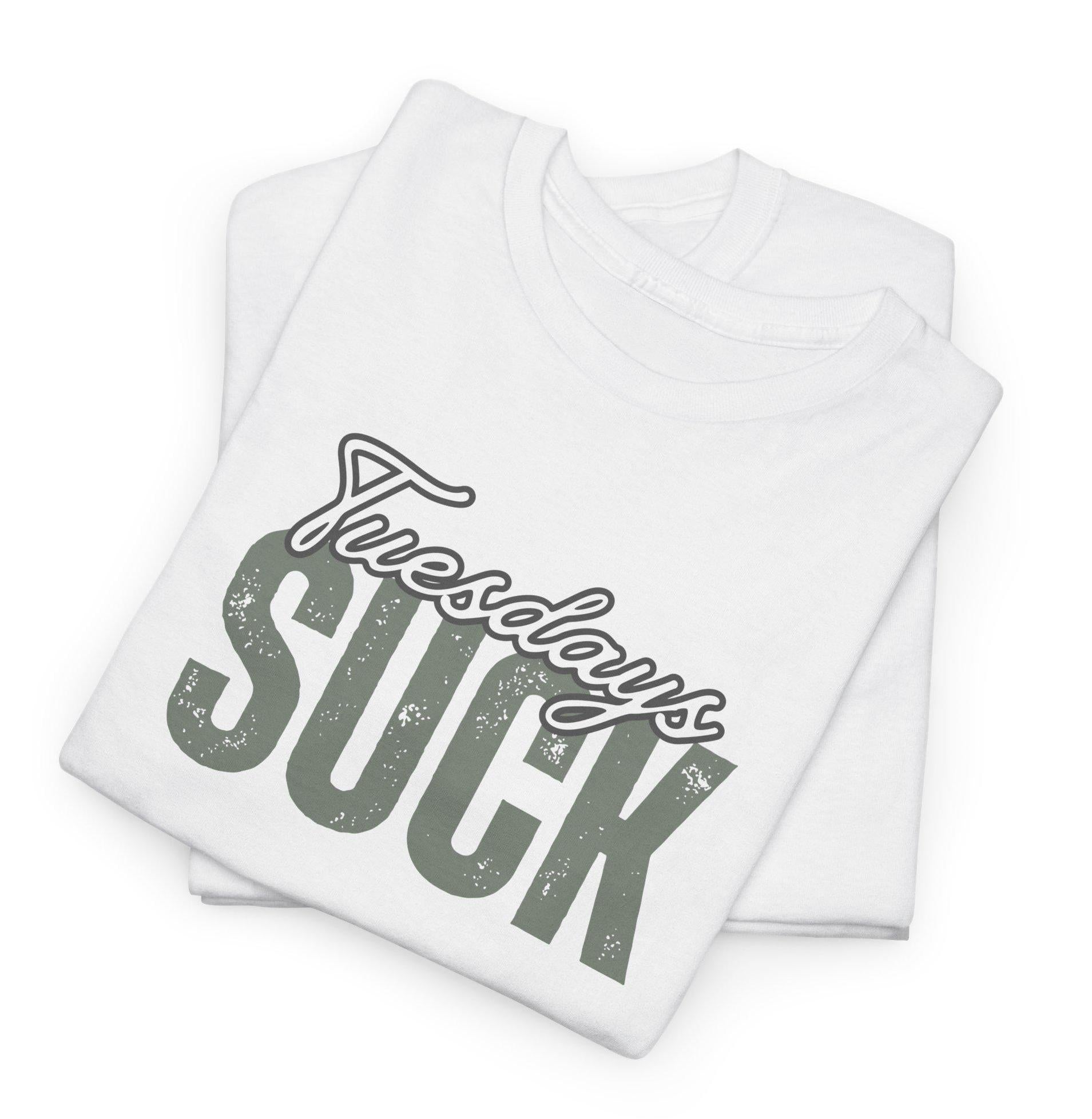Funny Tuesdays SUCK Unisex Heavy Cotton Tee,Short Sleeve Shirt,Humorous Graphic Tee, Casual Top,Sarcasm Tee,Cool Tee,Unisex, Graduation Gift