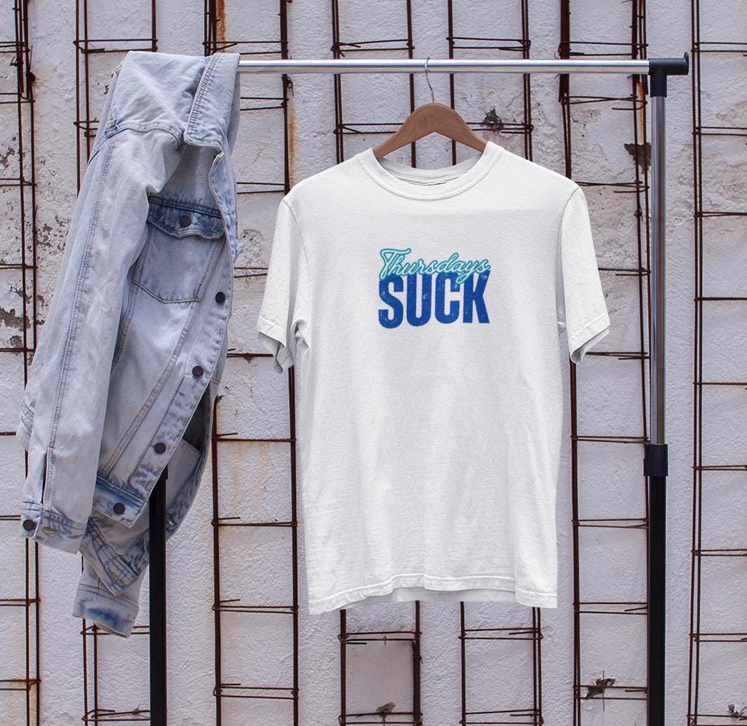 Thursdays SUCK Unisex Tee, Graphic T-Shirt, Funny Shirt, Weekend Vibes, Casual Top, Cotton Tee, Graduation Gift Unisex, Mothers Day Gift