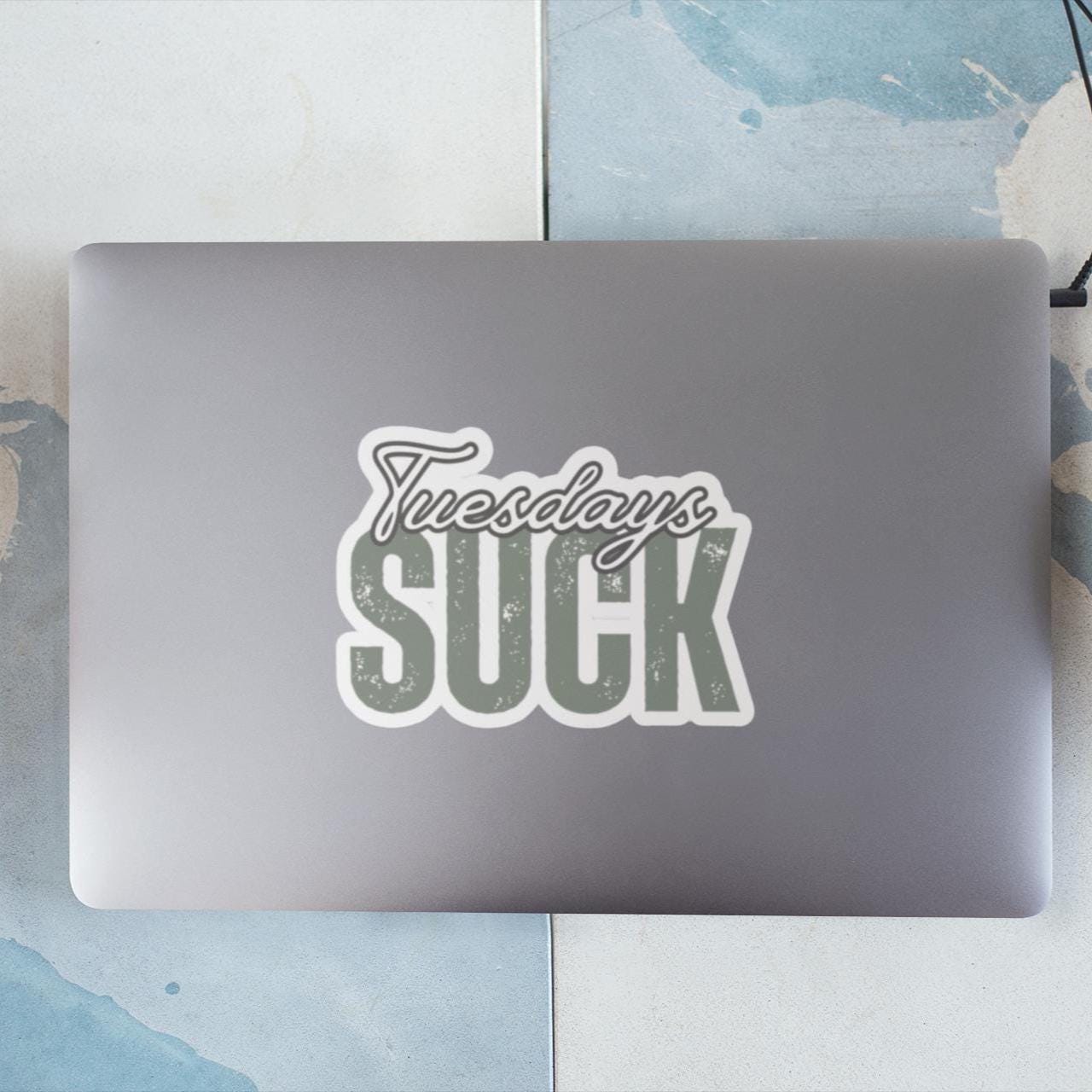 Tuesdays Suck Stickers, Motivational Laptop Decals, Inspirational Wall Art, Office Humor, Gift Ideas for Friends, Kiss-Cut Sticker Pack