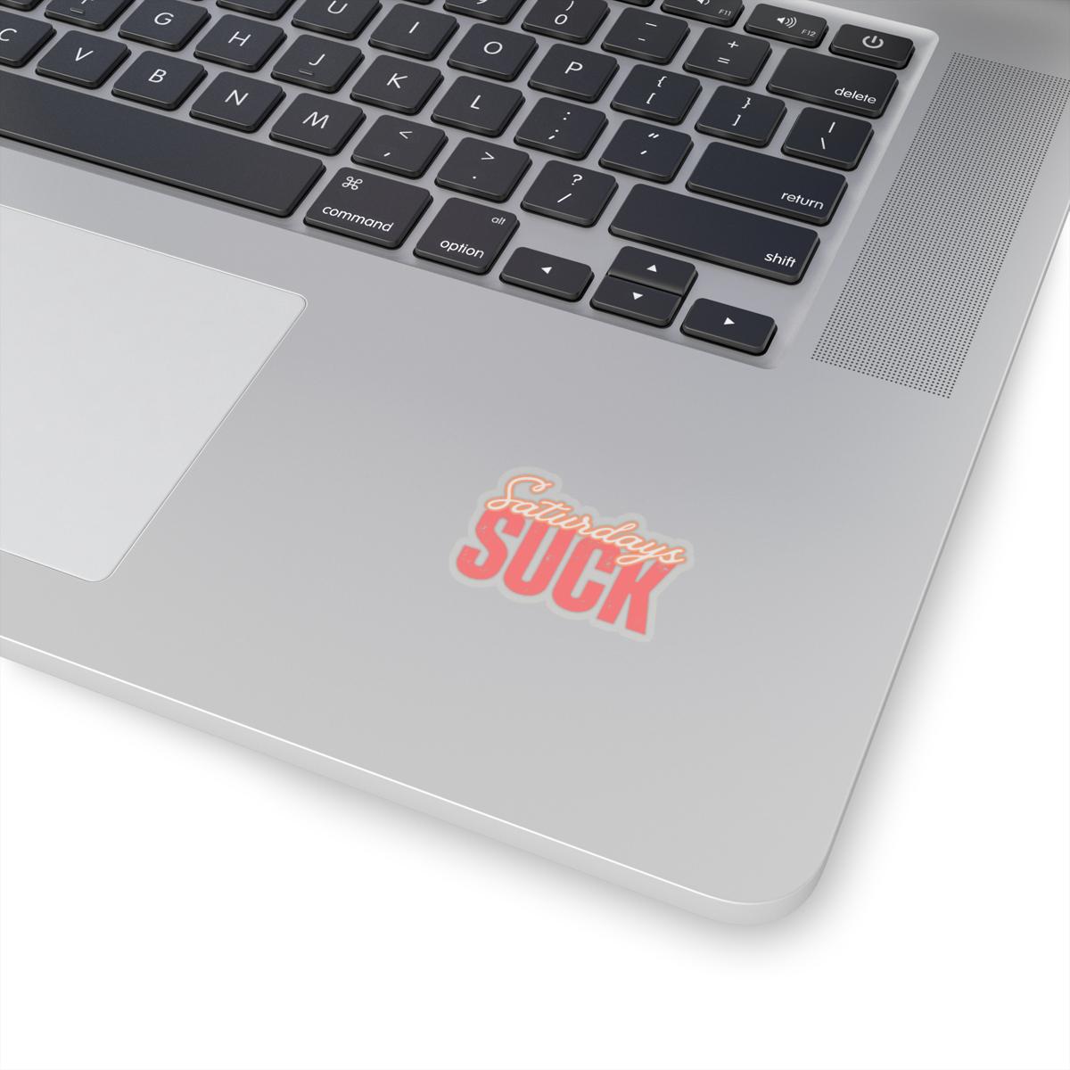 Saturdays Suck Stickers, Motivational Laptop Decals, Inspirational Wall Art, Office Humor, Gift Ideas for Friends, Kiss-Cut Sticker Pack