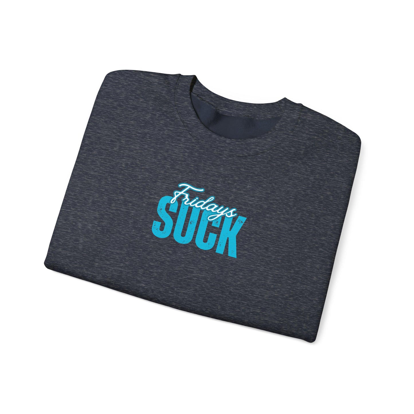 Fridays SUCK Trendy Unisex Crewneck Sweatshirt- Perfect Gift for Friends, Casual Wear, Cozy Lounge Clothing, Birthday Present,Breakup Gift