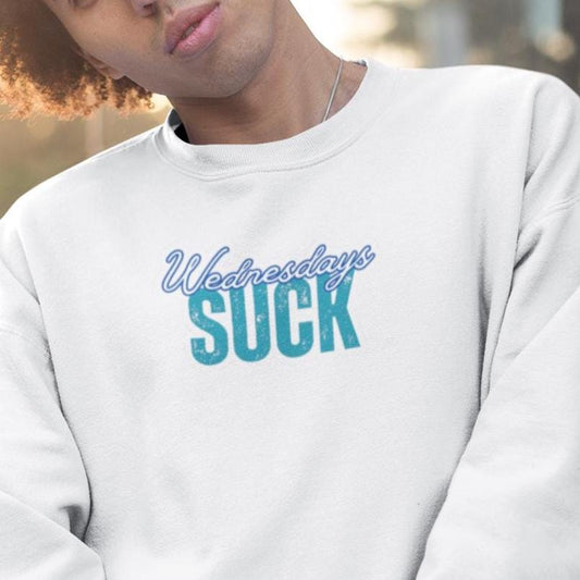 Wednesdays SUCK Trendy Unisex Crewneck Sweatshirt Wednesdays SUCK - Perfect Gift for Friends Lounge Clothing, Birthday Present,Breakup Gift